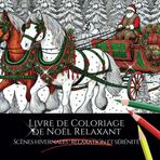 Livre de coloriage de Noël relaxant pour Adulte : scènes hivernales lumineuses et motifs festifs pour Gaucher: Pour la pleine conscience et la ... and Serenity Adult Coloring Book Series)