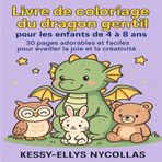 Livre de coloriage du dragon gentil pour les enfants de 4 à 8 ans: 30 pages adorables et faciles pour éveiller la joie et la créativité