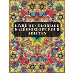 Livre de coloriage kaléidoscope pour adultes: Libérez votre créativité à travers des mandalas vibrants et une créativité apaisante | Motifs complexes ... pour une peinture consciente, la détente