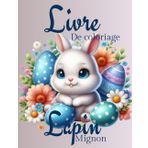 Livre de Coloriage Lapins Mignons: Dessins Simples et Faciles pour Enfants et Débutants Adorables Scènes De Lapin Pour Apporter Joie Et Détente