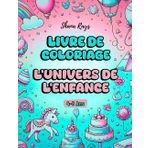 Livre de coloriage “L’UNIVERS DE L’ENFANCE”: pour filles et garçons de 4 à 8 ans, avec 63 illustrations charmantes et faciles, qui assurent joie, détente et une bonne opportunité éducative.