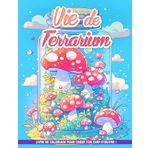 Livre de Coloriage Vie de Terrarium: Créez Des Mondes Miniatures Avec Des Pages À Colorier De Terrariums, Idéales Pour L'Anniversaire, Le Soulagement Du Stress Et La Créativité