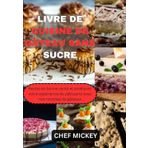 LIVRE DE CUISINE DE GÂTEAU SANS SUCRE: Restez en bonne santé et améliorez votre expérience de pâtisserie avec nos recettes de gâteaux