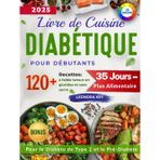 Livre de Cuisine Diabétique pour Débutants: 120 Recettes Low Carb et Sans Sucre, Plan Alimentaire de 35 Jours pour le Diabète de Type 2 et le Pré-Diabète