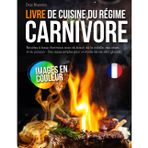 Livre de Cuisine du Régime Carnivore: Recettes à base d'animaux avec du bœuf, de la volaille, des abats et du poisson - Des repas simples pour un mode de vie zéro glucide
