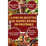 Livre de recettes de soupes riches en protéines: Délicieuses recettes de soupes à faible teneur en glucides et riches en protéines pour perdre du poids, gagner du muscle et gérer le diabète
