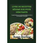 LIVRE DE RECETTES RÉGIME EOE POUR DÉBUTANTS: Un guide simple pour une alimentation délicieuse et sûre en cas d'œsophagite à éosinophiles