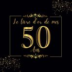 Livre D'or de mes 50 ans: 100 Pages pour la Célébration du 50ème Anniversaire pour Homme ou Femme - Cadeau D'anniversaire Thème Noir et Or