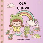 Livro para colorir, Olá chuva, livro super fofo para maravilhar meninas que adoram pintar.: Desenhos super fofinhos, fáceis de pintar e horas de distração.
