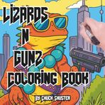 Lizards N Gunz Coloring Book: Hilarious Adult Coloring Adventure of Rad Reptiles with Guns, Gear, and Attitude (Armed & Adorable: Animals With Guns ... for Adults, Teens and Curious People, Band 2)