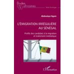 L’émigration irrégulière au Sénégal: Profils des candidats à la migration et traitement médiatique