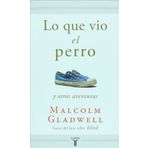 Lo que vio el perro (Spanish Edition) by Malcolm Gladwell (2010-04-01)