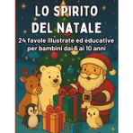 Lo Spirito del Natale: Favole Illustrate per Bambini dai 6 ai 10 Anni per Scoprire la Magia del Natale e delle Emozioni: Favole Natalizie e Attività ... Fiducia e Attesa nei Giorni prima di Natale