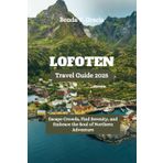 LOFOTEN Travel Guide 2025: Escape Crowds, Find Serenity, and Embrace the Soul of Northern Adventure