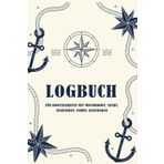 Logbuch für Bootsfahrten: Motorboot, Yacht, Segelboot, Schiff, Sportboot, Katamaran | Bordbuch für Kapitän, Segler, Skipper und Crew