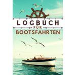 Logbuch für Bootsfahrten: Segeltage dokumentieren: Bordbuch für Motorboot, Yacht, Segelboot, Schiff, Sportboot und Katamaran – Protokollierung wichtiger Bootsangaben