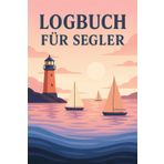 Logbuch für Segler: Bordbuch Segeln für Navigation, Abenteuer und Dokumentation – für alle, die Segeltörns lieben und echte Segelbegeisterte sind