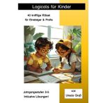 Logicals für Kinder: 40 knifflige Rätsel für Einsteiger & Profis