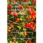 LONG, THORN-SHARP BRANCHES OF DOG ROSE: Supernatural and ghost stories
