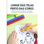 LONGE DAS TELAS PERTO DAS CORES: "Desligando as telas e acendendo a criatividade" – há um mundo real esperando para ser explorado