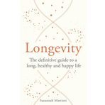 Longevity: The definitive guide to a long, healthy and happy life