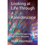 Looking at Life Through a Kaleidoscope: A Colorful Perspective of My Life in Tanzania