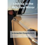 Looking in the Rearview Mirror: An Average Man's Perspective on Life