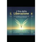 L’Ora della Liberazione: Come Sconfiggere il Dolore Cronico per Una Vita Senza Sofferenza: Un percorso passo dopo passo con esercizi quotidiani, ... riaccendere la resilienza di corpo e mente