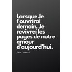 Lorsque Je t'ouvrirai demain, Je revivrai les pages de notre amour d'aujourd'hui.: Carnet positif et inspirant pour écrire des pensées dorées