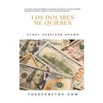 Los Dólares Me Quieren - Henry Harrison Brown: Una Nueva Traducción Moderna y Actualizada al Español Por Juan David Arbeláez, Mentalista y Experto en ... Sabiduría del YO SOY y Nuevo Pensamiento)
