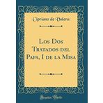 Los Dos Tratados del Papa, I de la Misa (Classic Reprint)