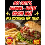 Los geht's, Freunde – heute koche ich!: Dieses Kochbuch für Teenager macht euch zum Star in der Küche! Es enthält 143 einfache Rezepte, die schnell gehen und köstlich schmecken – ganz ohne Stress!