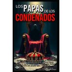 Los Papas De Los Condenados: No todos los Papas fueron ejemplos de amor, algunos fueron figuras de terror, crueldad o abuso de poder, incluso contra sus propios