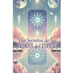 Los Secretos de las Horas del Espejo