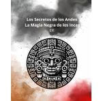Los Secretos de los Andes, la Magia Negra de los Incas