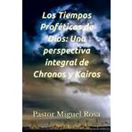 Los Tiempos Proféticos de Dios: Una perspectiva integral de Chronos y Kairos