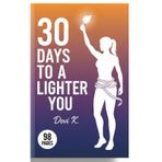 Lose Weight in 30 Days: The Proven Plan for Real Results: A Proven 30-Day Plan for Real Weight Loss and Lasting Change