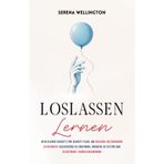 Loslassen Lernen: Dein Klarer Schritt-Für-Schritt-Plan, Um Toxische Beziehungen Zu Beenden, Gaslighting Zu Erkennen, Grenzen Zu Setzen Und Selbstwert Zurückzugewinnen