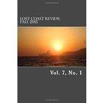 Lost Coast Review, Fall 2015: Vol. 7, No. 1: Volume 7 by Casey Dorman (2015-10-16)