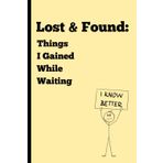 Lost & Found: Things I Gained While Waiting: Adult Gift Notebook Journal