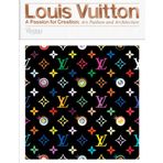 Louis Vuitton: A Passion for Creation: New Art, Fashion, and Architecture