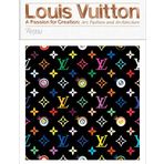 Louis Vuitton: A Passion for Creation: New Art, Fashion, and Architecture