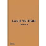Louis Vuitton Catwalk: The Complete Fashion Collections