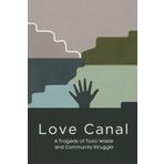 Love Canal: A Tragedy of Toxic Waste and Community Struggle