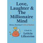 LOVE, LAUGHTER & THE MILLIONAIRE MIND: Money, Meaning & A Bit of Madness