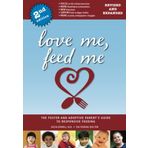 Love Me, Feed Me: The Foster and Adoptive Parent's Guide to Responsive Feeding