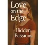 Love on the Edge: Hidden Passions: Secrets Unraveled, Choices Made