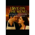 Love on the Menu: The Secret Ingredients of Relationships in the World of Restaurants How the Heat of the Kitchen Mirrors the Heat of the Heart