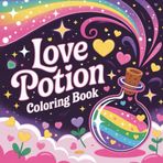 Love Potion Coloring Book: witchcraft coloring book for adults, magic potion coloring book, mystical fantasy coloring book, gothic coloring book for ... book, enchanted potion bottles coloring book