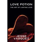 Love Potion: The Art of Lasting Love